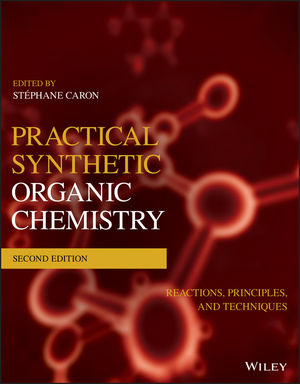 Practical Synthetic Organic Chemistry: Reactions, Principles, and Techniques, 2nd Edition